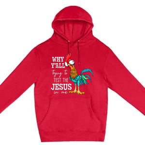 Why Y'all Trying To Test The Jesus In Me Funny Chicken Premium Pullover Hoodie