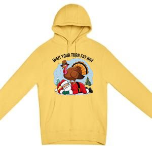 Wait Your Turn Fat Boy Funny Turkey Santa Thanksgiving Premium Pullover Hoodie