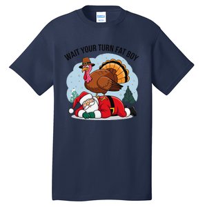 Wait Your Turn Fat Boy Funny Turkey Santa Thanksgiving Tall T-Shirt