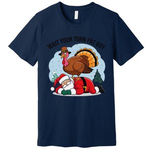 Wait Your Turn Fat Boy Funny Turkey Santa Thanksgiving Premium T-Shirt