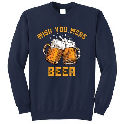 Wish You Were Beer Funny Beer Tall Sweatshirt