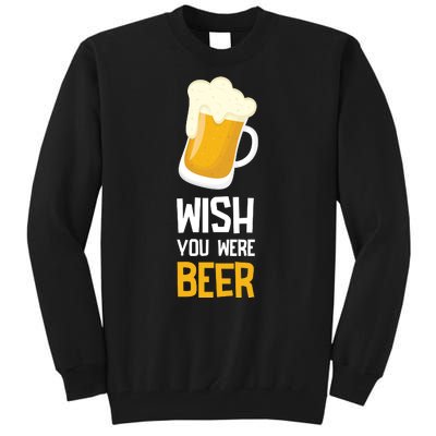 Wish You Were Beer Tall Sweatshirt