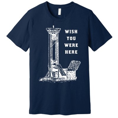 Wish You Were Here Premium T-Shirt