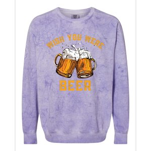 Wish You Were Beer Funny Beer Colorblast Crewneck Sweatshirt