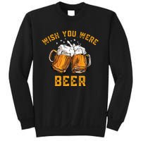 Wish You Were Beer Funny Beer Sweatshirt