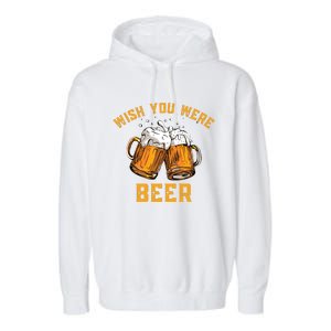 Wish You Were Beer Funny Beer Garment-Dyed Fleece Hoodie