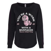 Womens Youre Worm With A Mustache James Tom Ariana Reality Womens California Wash Sweatshirt