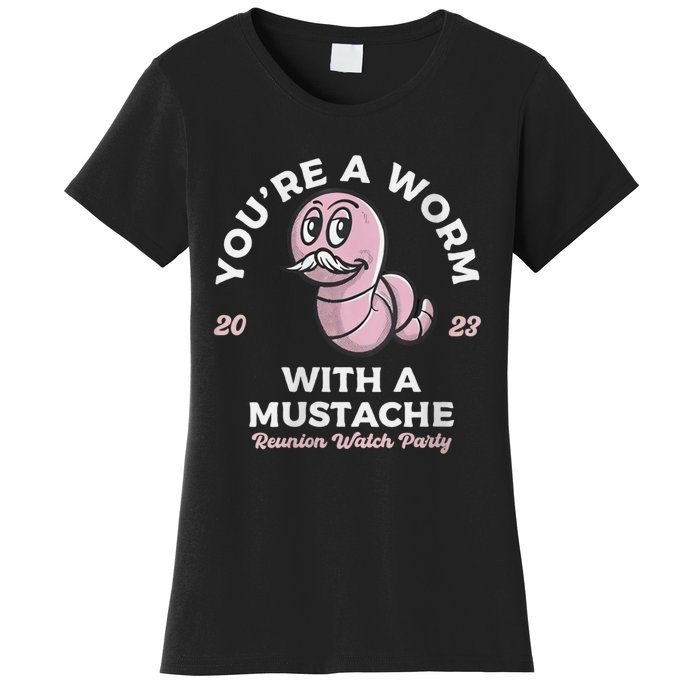 Womens Youre Worm With A Mustache James Tom Ariana Reality Women's T-Shirt