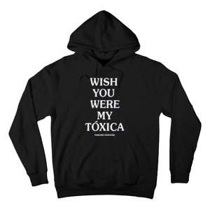 Wish You Were My Toxica Hoodie