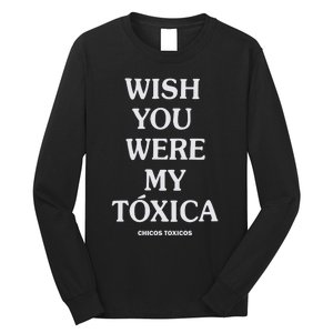 Wish You Were My Toxica Long Sleeve Shirt