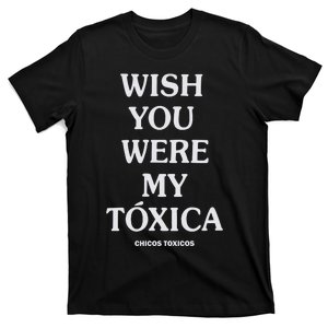 Wish You Were My Toxica T-Shirt