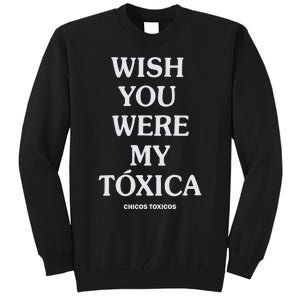 Wish You Were My Toxica Tall Sweatshirt