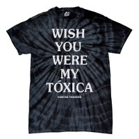 Wish You Were My Toxica Tie-Dye T-Shirt