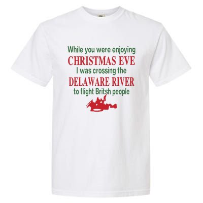 While You Were Enjoying Christmas Eve I Was Crossing The Delaware River Garment-Dyed Heavyweight T-Shirt