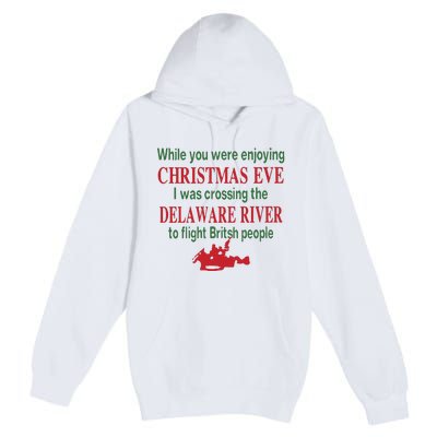 While You Were Enjoying Christmas Eve I Was Crossing The Delaware River Premium Pullover Hoodie