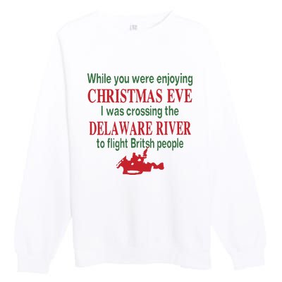 While You Were Enjoying Christmas Eve I Was Crossing The Delaware River Premium Crewneck Sweatshirt