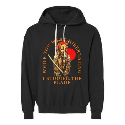 While You Were Hibernating I Studied The Blade Bear Samurai Garment-Dyed Fleece Hoodie