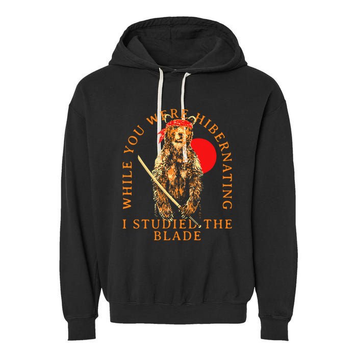 While You Were Hibernating I Studied The Blade Bear Samurai Garment-Dyed Fleece Hoodie
