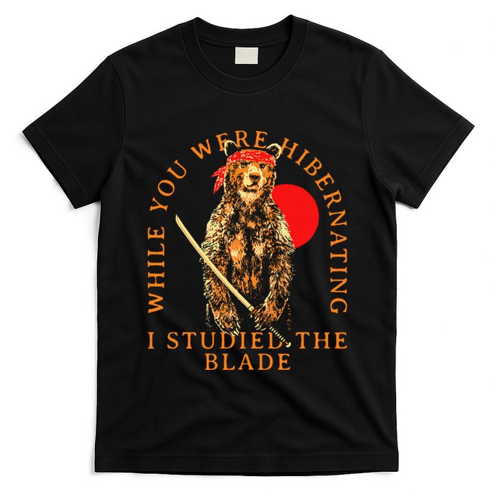 While You Were Hibernating I Studied The Blade Bear Samurai T-Shirt