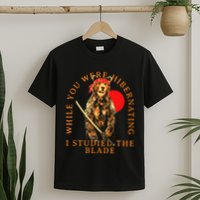 While You Were Hibernating I Studied The Blade Bear Samurai T-Shirt