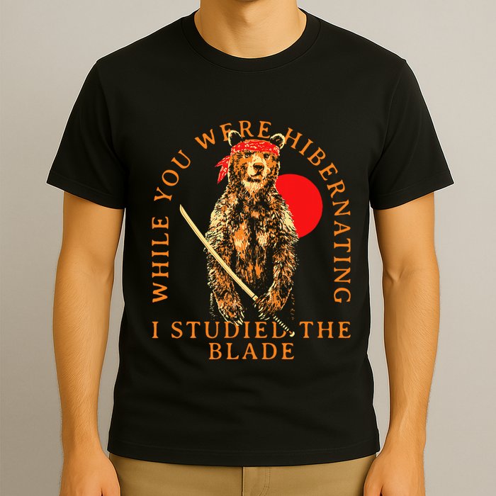 While You Were Hibernating I Studied The Blade Bear Samurai T-Shirt
