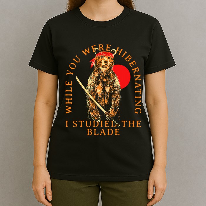 While You Were Hibernating I Studied The Blade Bear Samurai T-Shirt