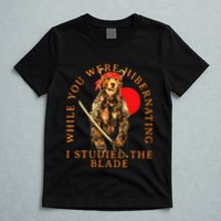While You Were Hibernating I Studied The Blade Bear Samurai T-Shirt