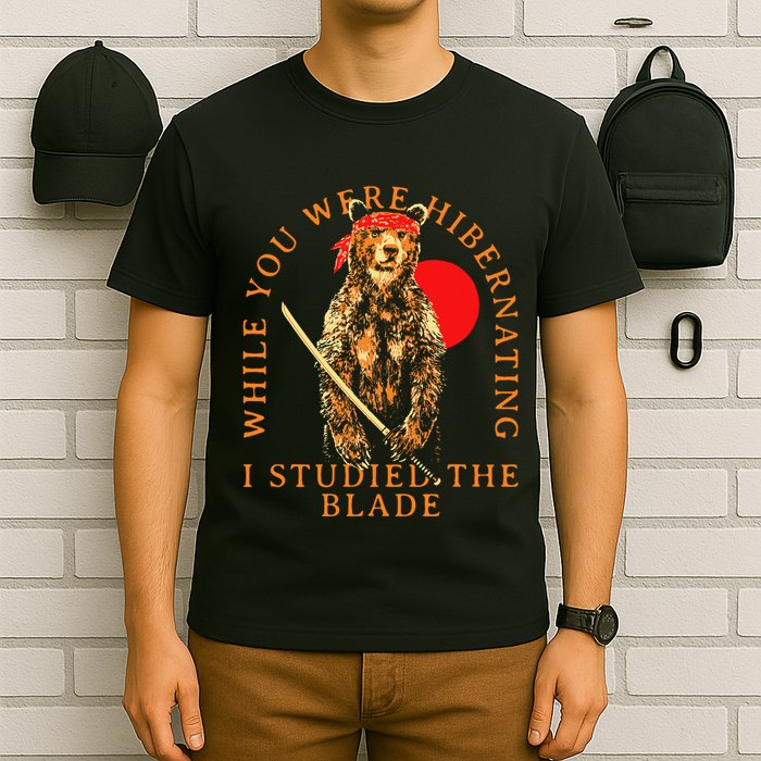 While You Were Hibernating I Studied The Blade Bear Samurai T-Shirt