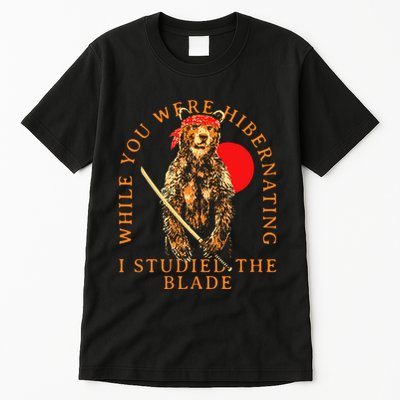 While You Were Hibernating I Studied The Blade Bear Samurai Tall T-Shirt