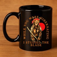 While You Were Hibernating I Studied The Blade Bear Samurai 11oz C Handle Ceramic Mug