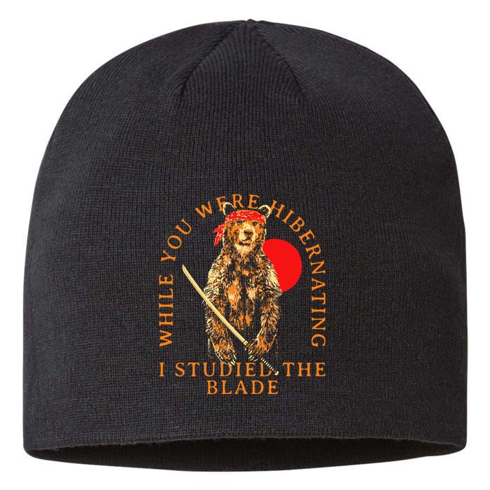 While You Were Hibernating I Studied The Blade Bear Samurai Sustainable Beanie