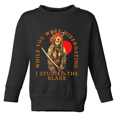 While You Were Hibernating I Studied The Blade Bear Samurai Toddler Sweatshirt
