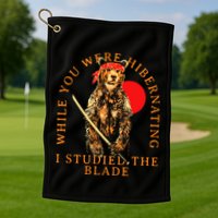 While You Were Hibernating I Studied The Blade Bear Samurai Golf Towel