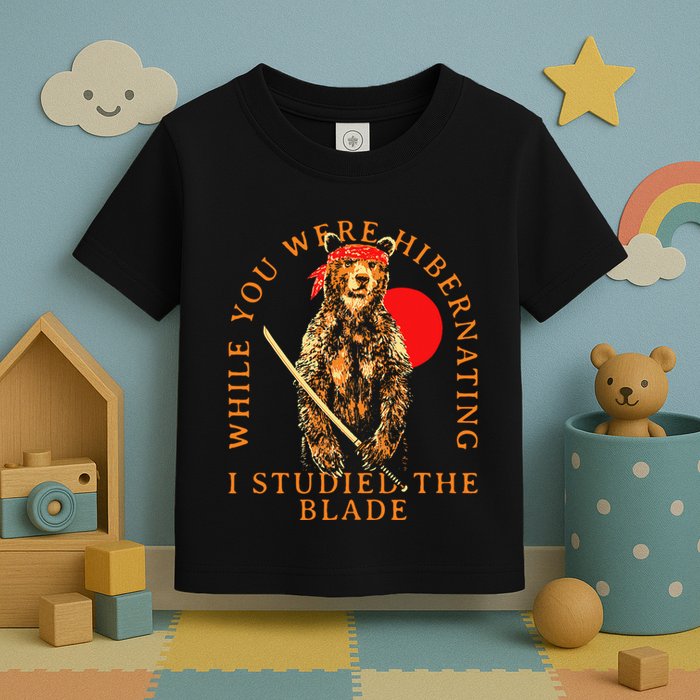 While You Were Hibernating I Studied The Blade Bear Samurai Toddler T-Shirt