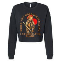 While You Were Hibernating I Studied The Blade Bear Samurai Cropped Pullover Crew