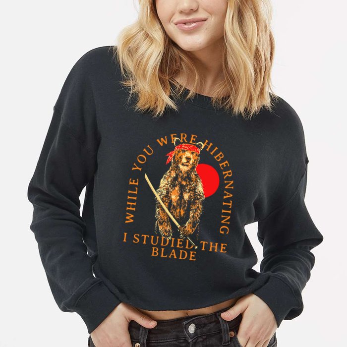While You Were Hibernating I Studied The Blade Bear Samurai Cropped Pullover Crew
