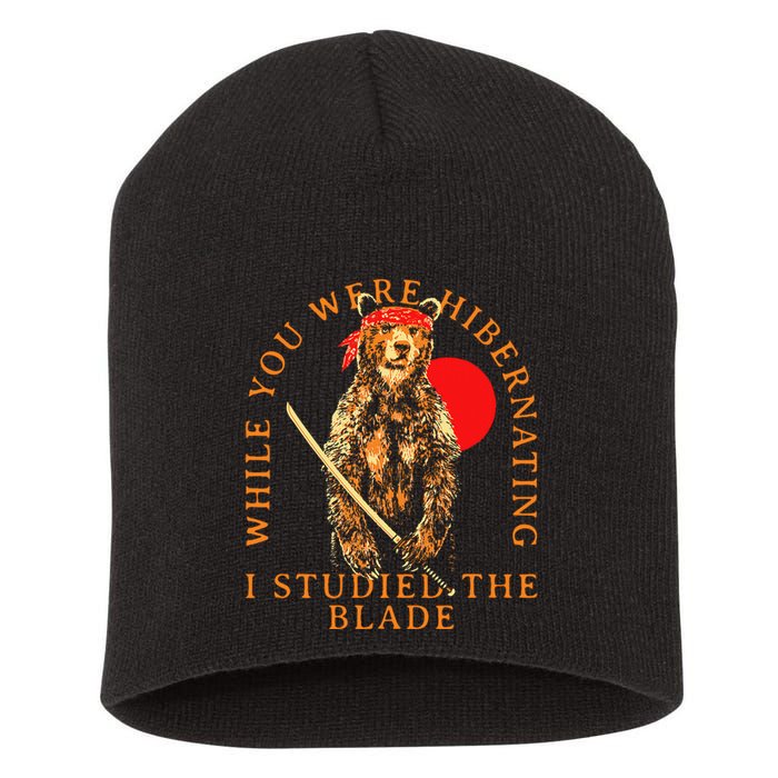 While You Were Hibernating I Studied The Blade Bear Samurai Short Acrylic Beanie