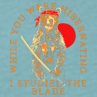 While You Were Hibernating I Studied The Blade Bear Samurai Sueded Cloud Jersey T-Shirt