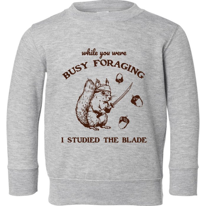 While You Were Busy Foraging I Studied The Blade Retro Toddler Sweatshirt