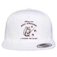 While You Were Busy Foraging I Studied The Blade Retro Flatbill Hat