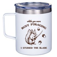 While You Were Busy Foraging I Studied The Blade Retro 12oz Stainless Steel Coffee Mug