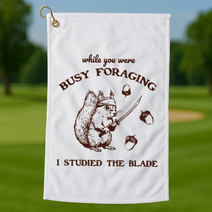 While You Were Busy Foraging I Studied The Blade Retro Golf Towel