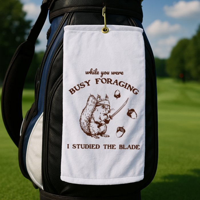 While You Were Busy Foraging I Studied The Blade Retro Golf Towel