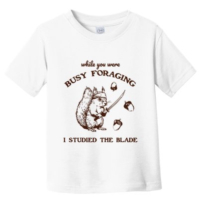 While You Were Busy Foraging I Studied The Blade Retro Toddler T-Shirt