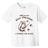 While You Were Busy Foraging I Studied The Blade Retro Toddler T-Shirt