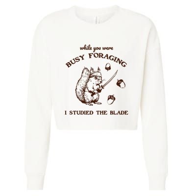 While You Were Busy Foraging I Studied The Blade Retro Cropped Pullover Crew