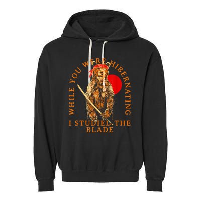 While You Were Hibernating I Studied The Blade Bear Samurai Garment-Dyed Fleece Hoodie