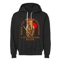 While You Were Hibernating I Studied The Blade Bear Samurai Garment-Dyed Fleece Hoodie