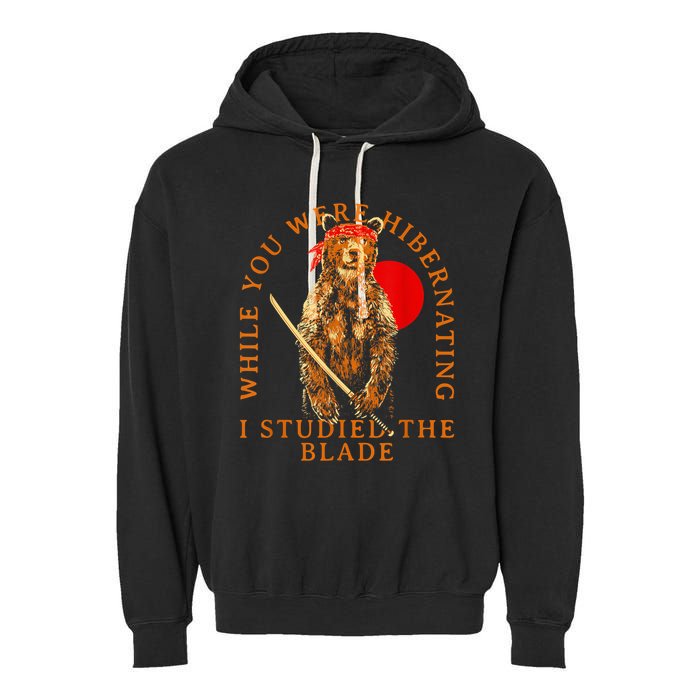 While You Were Hibernating I Studied The Blade Bear Samurai Garment-Dyed Fleece Hoodie