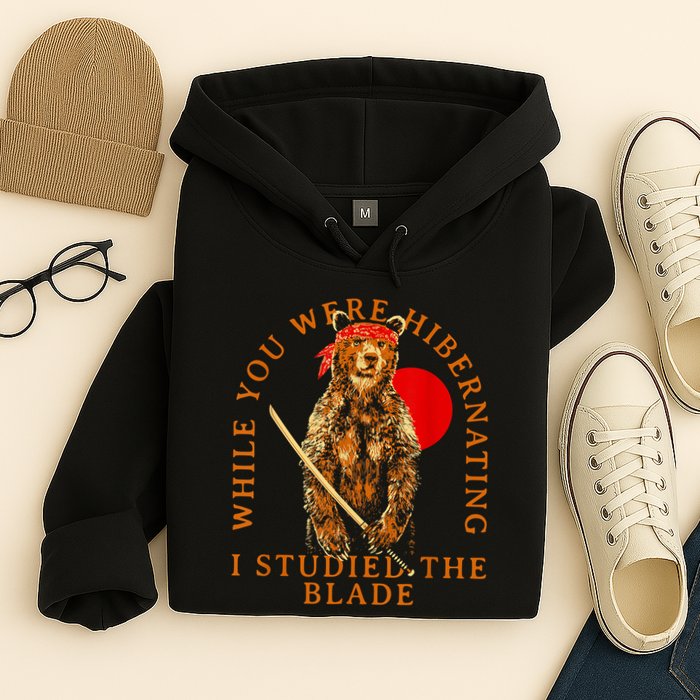 While You Were Hibernating I Studied The Blade Bear Samurai Hoodie
